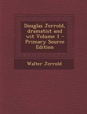 Book cover for Douglas Jerrold, Dramatist and Wit Volume 1