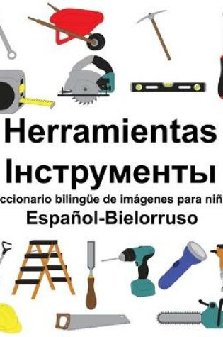 Cover of Español-Bielorruso Herramientas/&#1030;&#1085;&#1089;&#1090;&#1088;&#1091;&#1084;&#1077;&#1085;&#1090;&#1099; Diccionario bilingüe de imágenes para niños