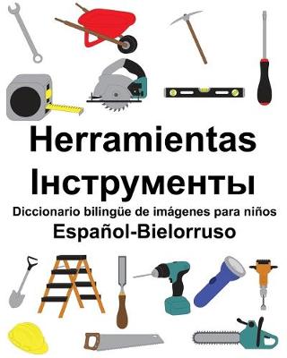 Book cover for Español-Bielorruso Herramientas/&#1030;&#1085;&#1089;&#1090;&#1088;&#1091;&#1084;&#1077;&#1085;&#1090;&#1099; Diccionario bilingüe de imágenes para niños