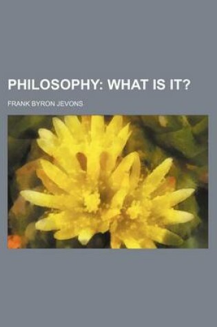 Cover of Philosophy; What Is It?