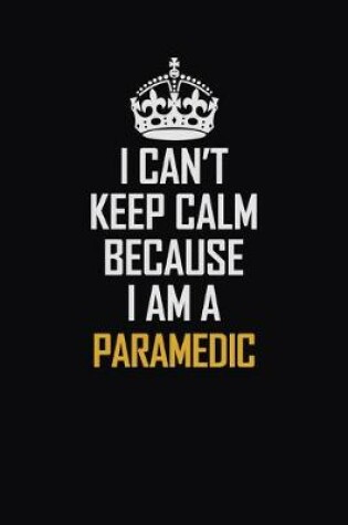 Cover of I Can't Keep Calm Because I Am A Paramedic