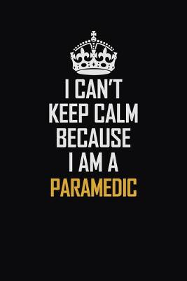 Book cover for I Can't Keep Calm Because I Am A Paramedic