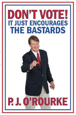 Book cover for DON'T VOTE - It Just Encourages the Bastards