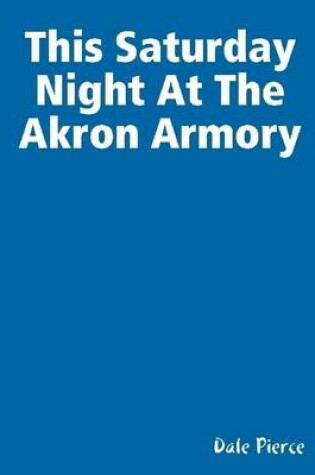 Cover of This Saturday Night At the Akron Armory