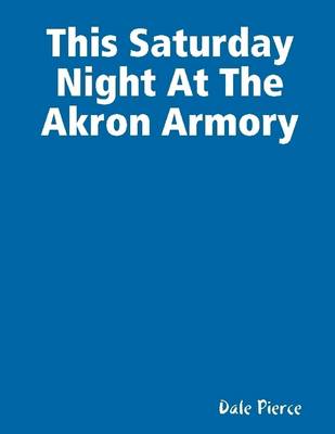 Book cover for This Saturday Night At the Akron Armory