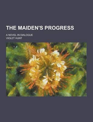 Book cover for The Maiden's Progress; A Novel in Dialogue