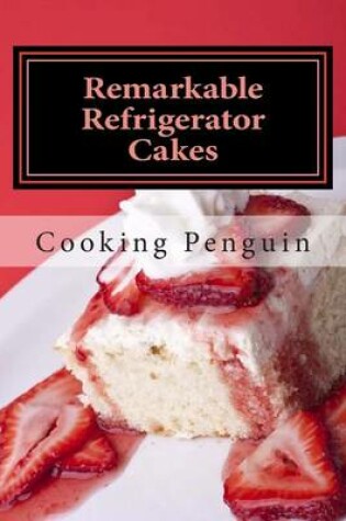 Cover of Remarkable Refrigerator Cakes