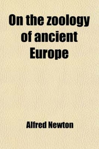 Cover of On the Zoology of Ancient Europe; A Paper Read Before the Cambridge Philosophical Society, on Monday, 31st March, 1862