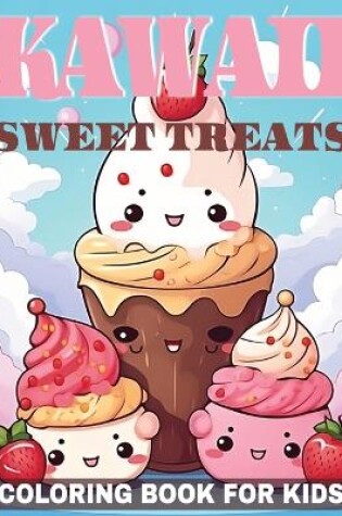 Cover of Kawaii Sweet Treats Coloring Book for Kids