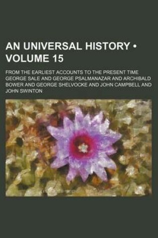 Cover of An Universal History (Volume 15); From the Earliest Accounts to the Present Time