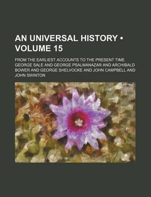 Book cover for An Universal History (Volume 15); From the Earliest Accounts to the Present Time