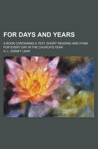 Cover of For Days and Years; A Book Containing a Text, Short Reading and Hymn for Every Day in the Church's Year