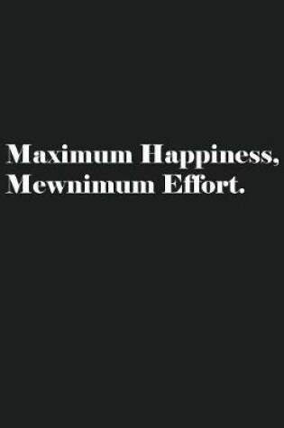 Cover of Maximum Happiness, Mewnimum Effort.