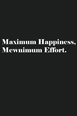 Book cover for Maximum Happiness, Mewnimum Effort.