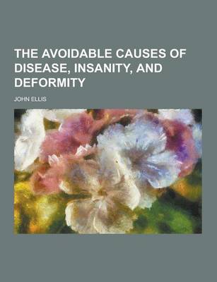 Book cover for The Avoidable Causes of Disease, Insanity, and Deformity