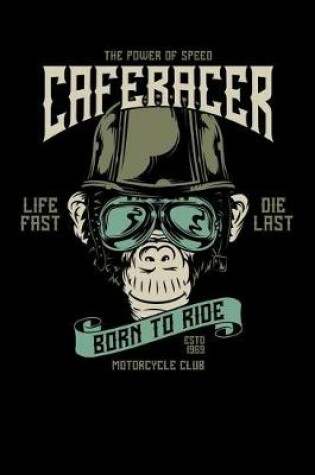 Cover of The Power of Speed Cafe Racer - Life Fast, Die Last - Born to Ride Motorcycle Club