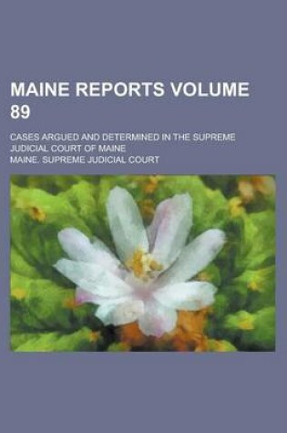 Cover of Maine Reports; Cases Argued and Determined in the Supreme Judicial Court of Maine Volume 89