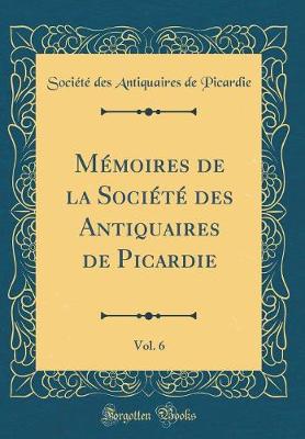 Book cover for Mémoires de la Société Des Antiquaires de Picardie, Vol. 6 (Classic Reprint)