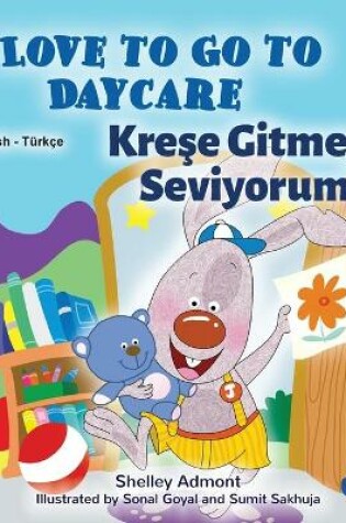 Cover of I Love to Go to Daycare (English Turkish Bilingual Book for Kids)