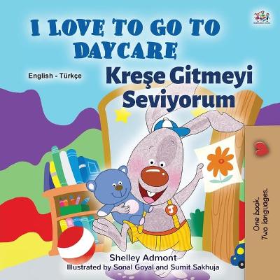 Book cover for I Love to Go to Daycare (English Turkish Bilingual Book for Kids)