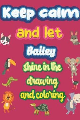 Cover of keep calm and let Bailey shine in the drawing and coloring