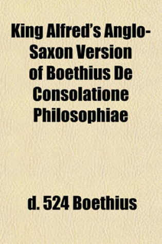 Cover of King Alfred's Anglo-Saxon Version of Boethius de Consolatione Philosophiae