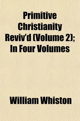 Book cover for Primitive Christianity Reviv'd (Volume 2); In Four Volumes