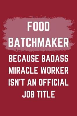 Book cover for Food Batchmaker Because Badass Miracle Worker Isn't An Official Job Title