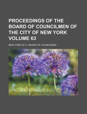 Book cover for Proceedings of the Board of Councilmen of the City of New York Volume 63