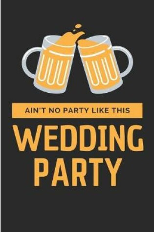 Cover of Ain't No Party Like This Wedding Party