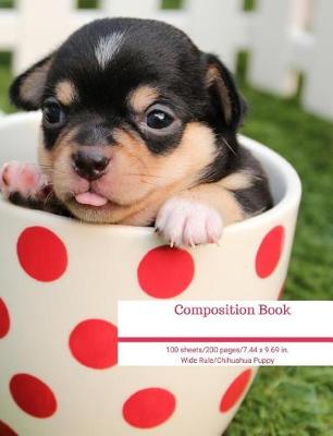 Book cover for Composition Book 100 Sheets/200 Pages/7.44 X 9.69 In. Wide Ruled/ Chihuahua Puppy