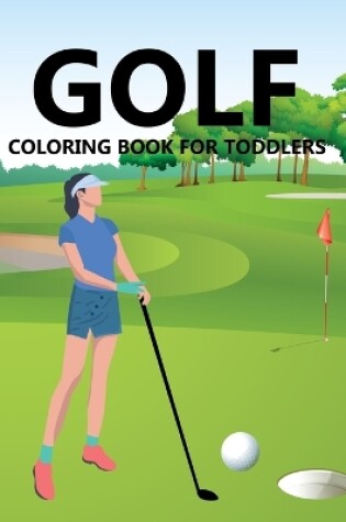 Cover of Golf Coloring Book For Toddlers