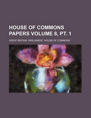 Book cover for House of Commons Papers Volume 8, PT. 1