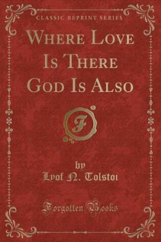 Cover of Where Love Is There God Is Also (Classic Reprint)