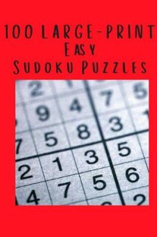 Cover of 100 Large Print Easy Sudoku Puzzles