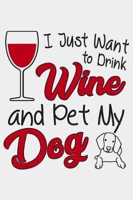 Book cover for i just want to drink wine and pet my dog