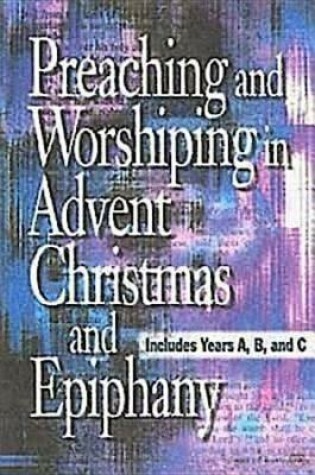 Cover of Preaching and Worshiping in Advent, Christmas, and Epiphany - eBook [Epub]