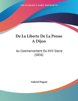 Book cover for De La Liberte De La Presse A Dijon