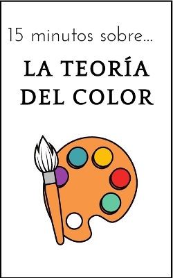 Book cover for 15 minutos sobre... La teoría del color