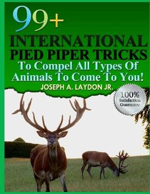Book cover for 99+ International Pied Piper Tricks To Compel All Types Of Animals To Come To You!