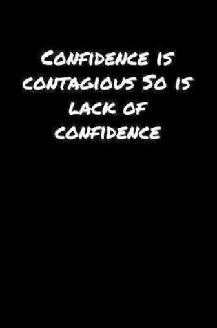 Cover of Confidence Is Contagious So Is Lack Of Confidence�