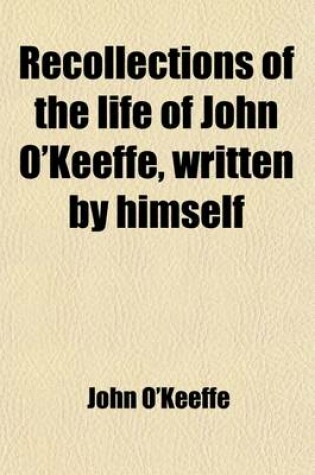 Cover of Recollections of the Life of John O'Keeffe (Volume 2); Written by Himself