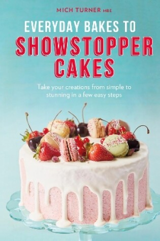 Cover of Everyday Bakes to Showstopper Cakes