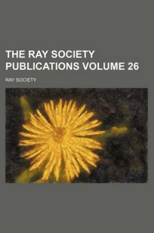 Cover of The Ray Society Publications Volume 26