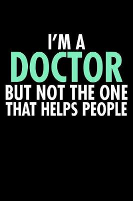 Book cover for I'm a Doctor But Not the One That Helps People