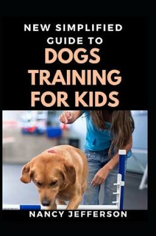 Cover of New Simplified Guide To Dog Training For Kids