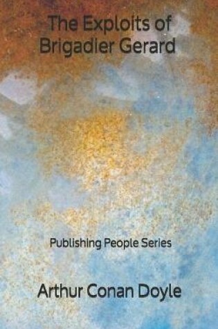 Cover of The Exploits of Brigadier Gerard - Publishing People Series