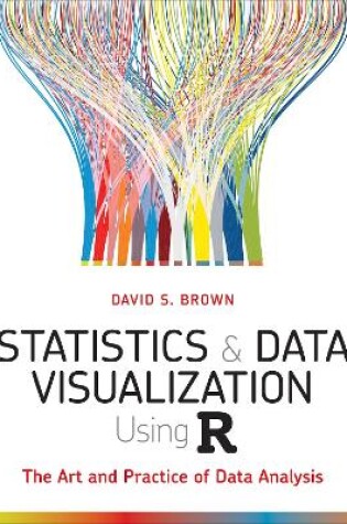 Cover of Statistics and Data Visualization Using R