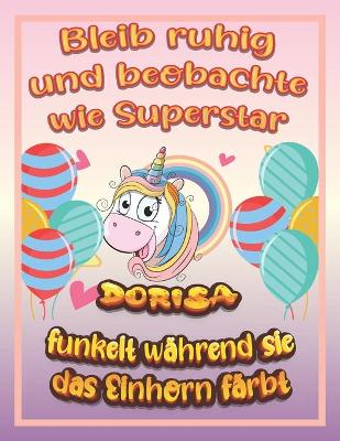 Book cover for Bleib ruhig und beobachte wie Superstar Dorisa funkelt während sie das Einhorn färbt