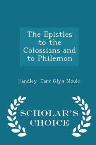 Cover of The Epistles to the Colossians and to Philemon - Scholar's Choice Edition